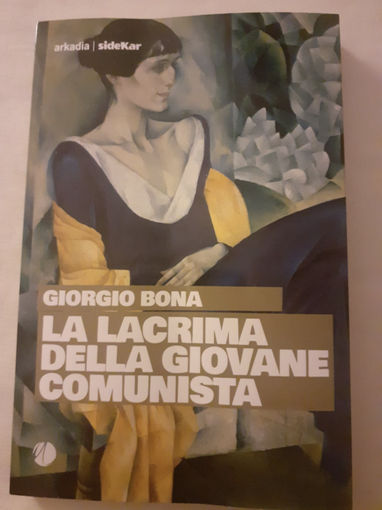 La lacrima della giovane comunista, di Giorgio Bona, Arkadia 2022, copertina La lacrima della giovane comunista, di Giorgio Bona, Arkadia 2022, copertina