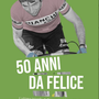 In libreria "50 anni da Felice. L'ultimo trionfo di Gimondi al Giro d'Italia" di Massimiliano Muraro In libreria "50 anni da Felice. L'ultimo trionfo di Gimondi al Giro d'Italia" di Massimiliano Muraro