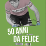 In libreria "50 anni da Felice. L'ultimo trionfo di Gimondi al Giro d'Italia" di Massimiliano Muraro